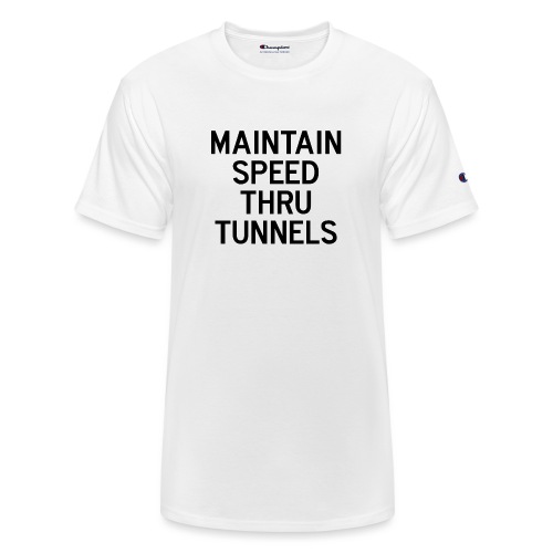 Maintain Speed Thru Tunnels (Black) - Champion Unisex T-Shirt