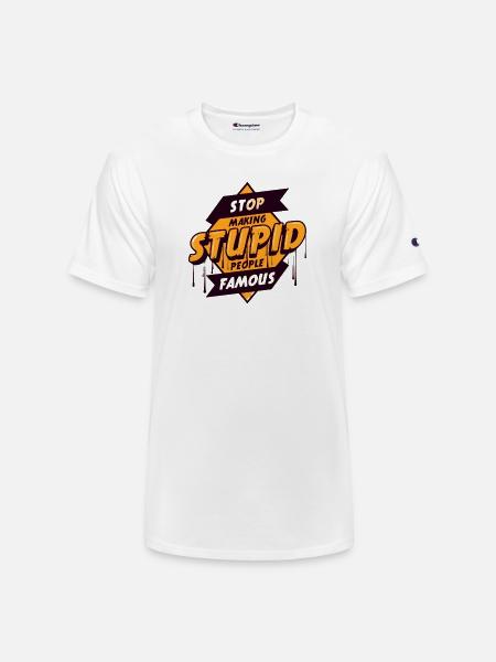STOP_MAKING_STUPID_PEOPLE_FAMOUS UNIQUE T SHIRT - Champion Unisex T-Shirt - white