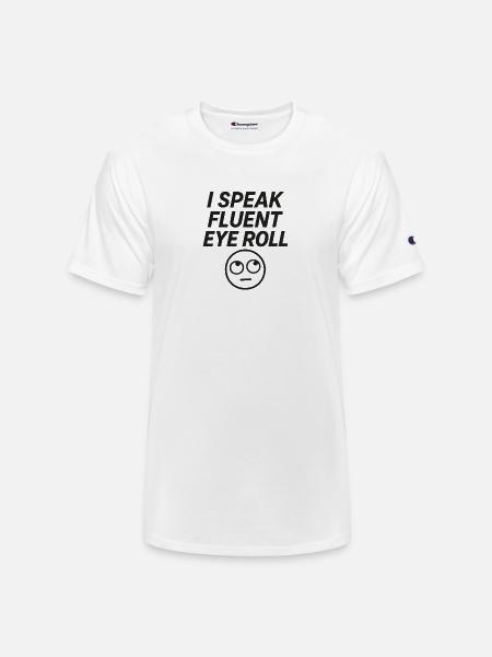 I Speak Fluent Eye Roll - Champion Unisex T-Shirt - white