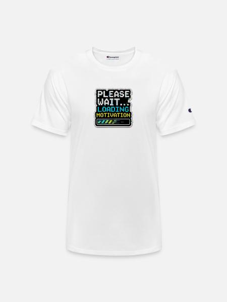 Please Wait Loading Motivation - Champion Unisex T-Shirt - white
