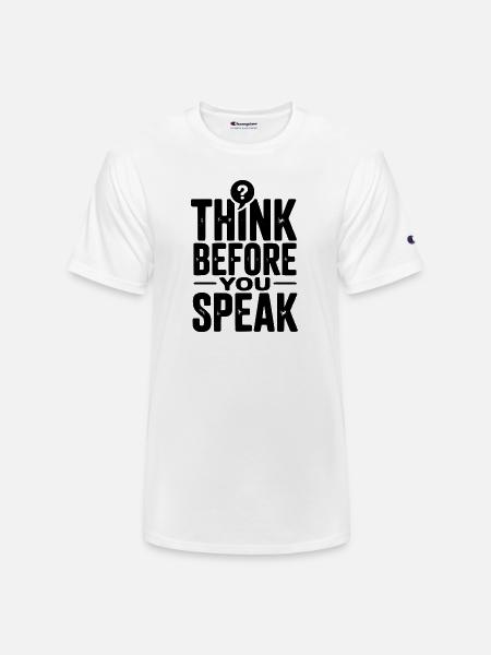 Think Before You Speak - Champion Unisex T-Shirt - white