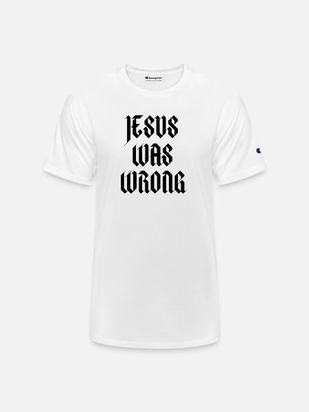 Jesus Was Wrong - Champion Unisex T-Shirt - white