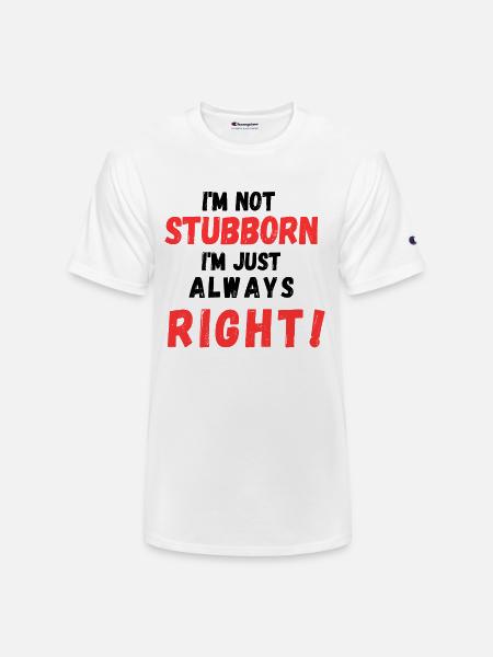 Stubborn Right Bold Text - Champion Unisex T-Shirt - white