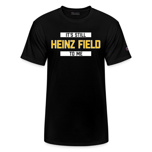 It's Still Heinz Field To Me - Champion Unisex T-Shirt