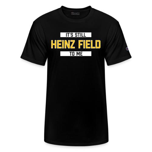 It's Still Heinz Field To Me - Champion Unisex T-Shirt