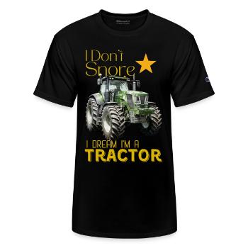 I Don't Snore I Dream I'm a Tractor - Champion Unisex T-Shirt - black - Front