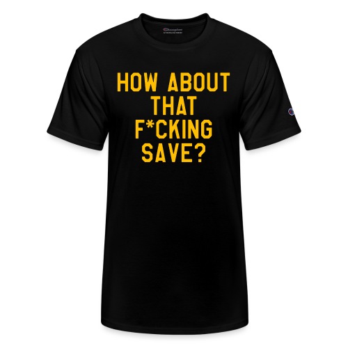 How About That F–ing Save (Simple/Gold Print) - Champion Unisex T-Shirt