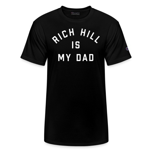 Rich Hill is my Dad - Champion Unisex T-Shirt