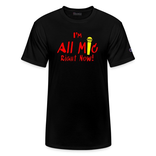 I'm All Mic! - Champion Unisex T-Shirt