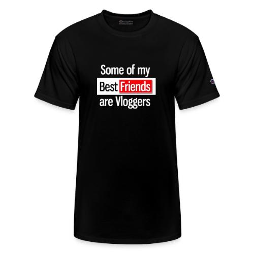 Some of my Best Friends are Vloggers - Champion Unisex T-Shirt