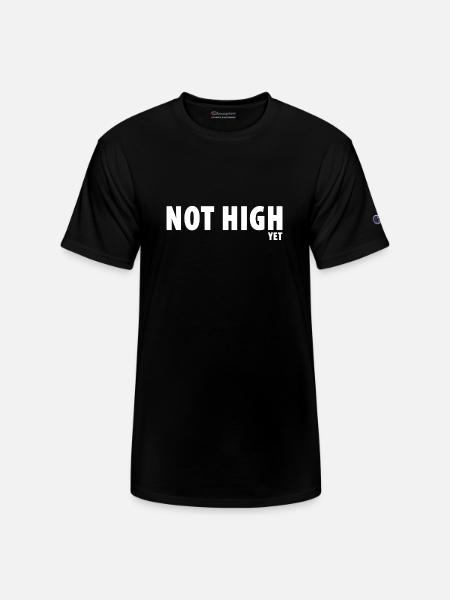 Not High Yet - Champion Unisex T-Shirt - black