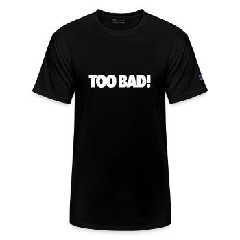 Too Bad - Champion Unisex T-Shirt - black - Front