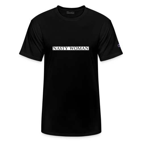 Nasty Woman T-Shirt - Champion Unisex T-Shirt