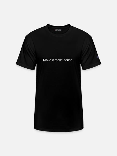 Make it make sense - Champion Unisex T-Shirt - black