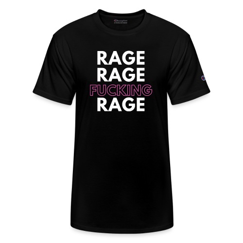 Rage Rage FUCKING Rage! - Champion Unisex T-Shirt