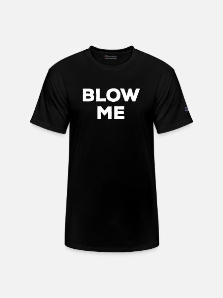Blow Me - Champion Unisex T-Shirt - black