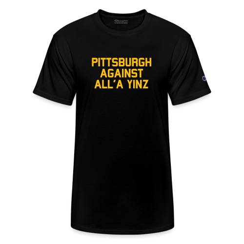 Pittsburgh Against All'a Yinz - Champion Unisex T-Shirt