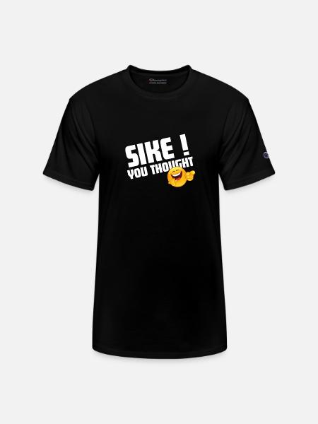 sike you thought! - Champion Unisex T-Shirt - black