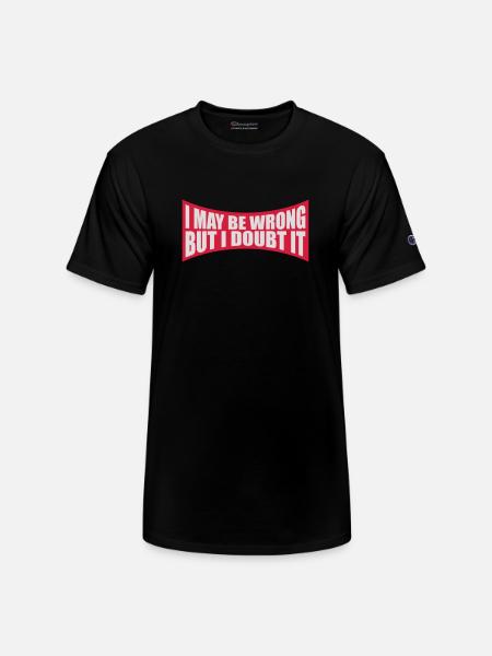 I may be wrong - Champion Unisex T-Shirt - black