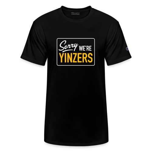 Sorry! We're Yinzers - Champion Unisex T-Shirt