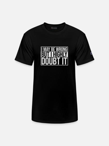 I may be wrong - Champion Unisex T-Shirt - black