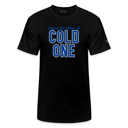Gonna Go Have a Cold One - Champion Unisex T-Shirt
