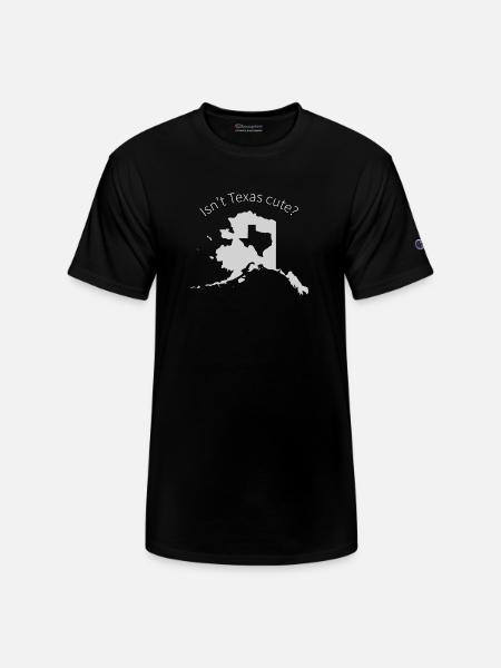 Alaska Is Bigger Than Texas, Isn't Texas Cute? - Champion Unisex T-Shirt - black