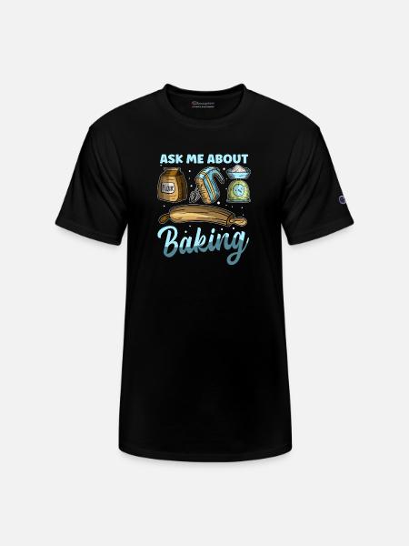 Bake Bakers Ask About Baking - Champion Unisex T-Shirt - black