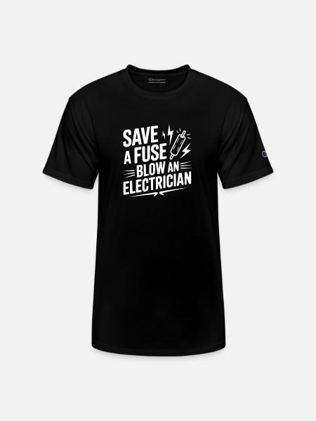 Save a Fuse Blow an Electrician - Champion Unisex T-Shirt - black
