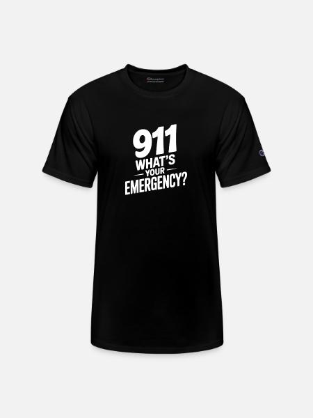 911 What's Your Emergency? - Champion Unisex T-Shirt - black
