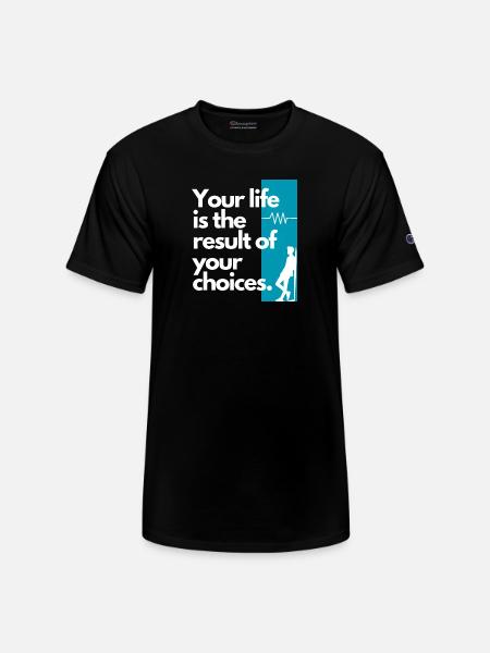 Choice Shaped Life Quote - Champion Unisex T-Shirt - black