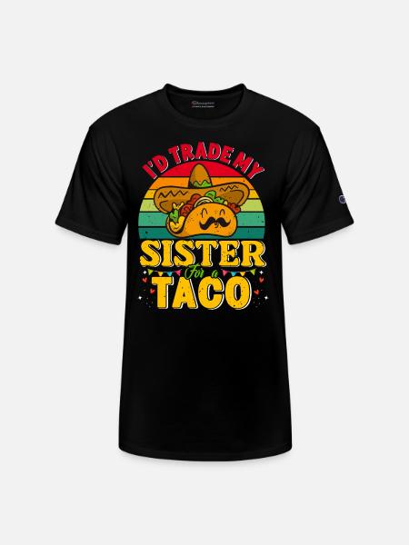 I´d trade my Sister for a Taco Mexican Taccos - Champion Unisex T-Shirt - black