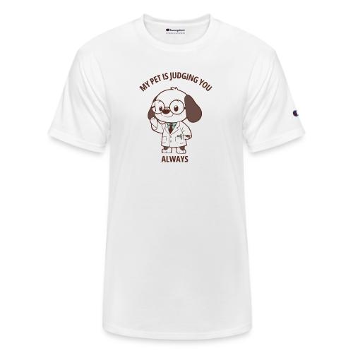 My Pet Is Judging You Always T-Shirt | Sarcastic C - Champion Unisex T-Shirt