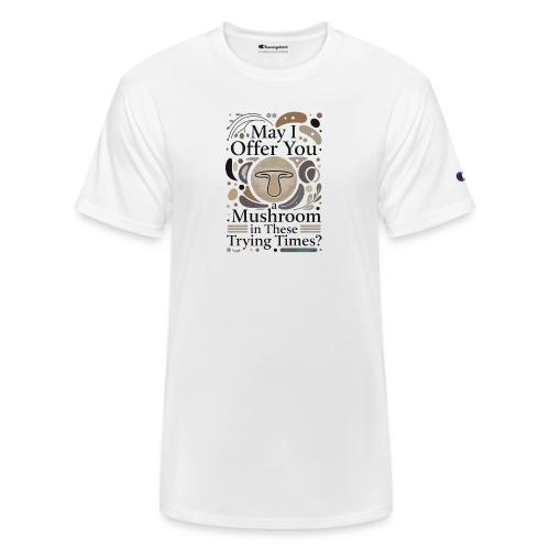 Mushroom in These Trying Times T-Shirt - Champion Unisex T-Shirt