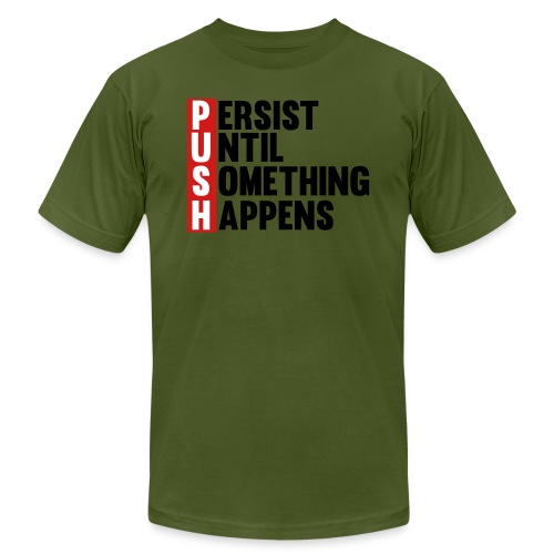 Push Persist until something happens - Unisex Jersey T-Shirt by Bella + Canvas