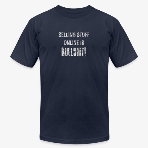 Selling Stuff Online is Bullshit, Funny tshirt - Unisex Jersey T-Shirt by Bella + Canvas