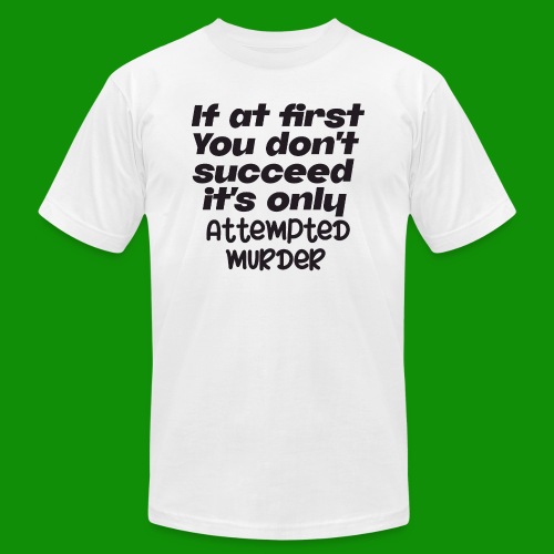 If At First You Don't Succeed - Unisex Jersey T-Shirt by Bella + Canvas
