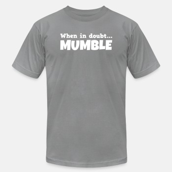 When in doubt mumble - Unisex Jersey T-shirt