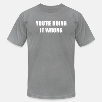 You're doing it wrong - Unisex Jersey T-shirt