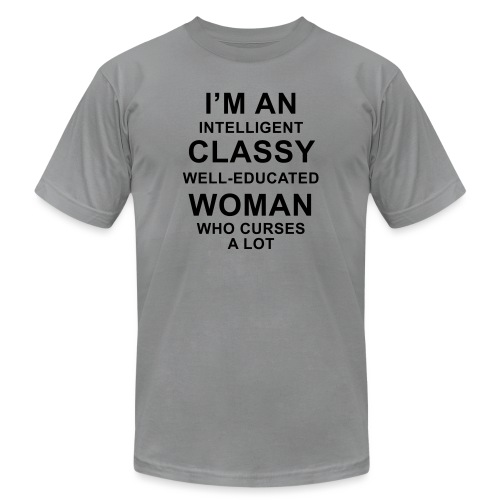 I'm an Intelligent classy well-educated woman who - Unisex Jersey T-Shirt by Bella + Canvas