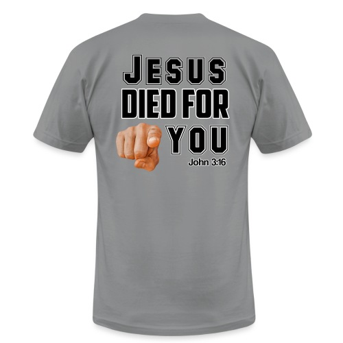 Jesus died for you. - Unisex Jersey T-Shirt by Bella + Canvas