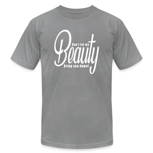 Don't let my BEAUTY bring you down! (White) - Unisex Jersey T-Shirt by Bella + Canvas