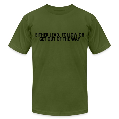 Either Lead Follow or Get Out of The Way (black) - Unisex Jersey T-Shirt by Bella + Canvas