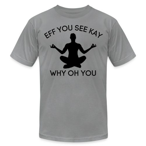 EFF YOU SEE KAY WHY OH YOU, Meditation Silhouette - Unisex Jersey T-Shirt by Bella + Canvas
