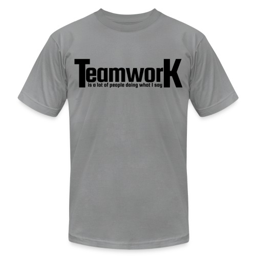 TeamworK is a lot of people doing what I say - Unisex Jersey T-Shirt by Bella + Canvas