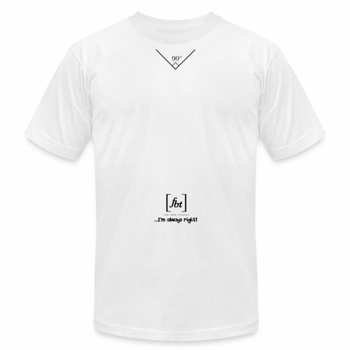 I'm always right! [fbt] - Unisex Jersey T-Shirt by Bella + Canvas