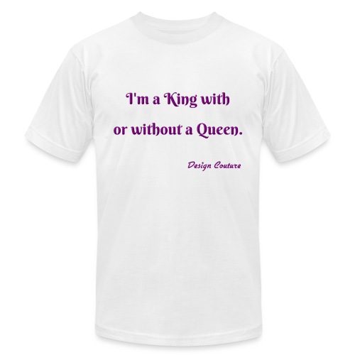 I M A KING WITH OR WITHOUT A QUEEN PURPLE - Unisex Jersey T-Shirt by Bella + Canvas