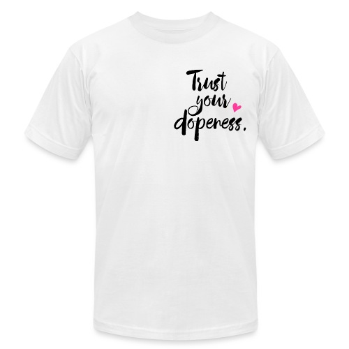 Trust Your Dopeness - Unisex Jersey T-Shirt by Bella + Canvas