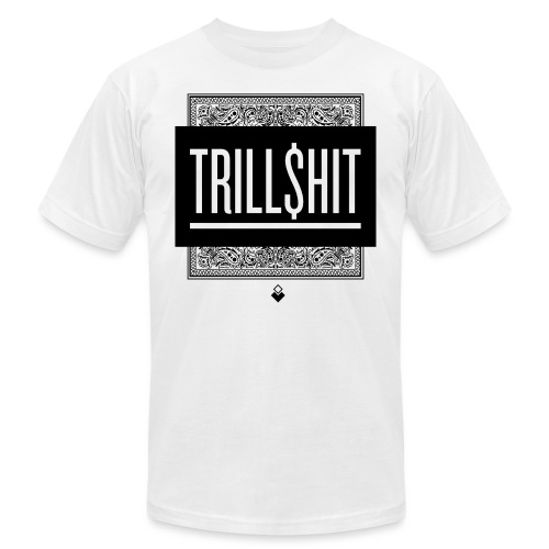 Trill Shit - Unisex Jersey T-Shirt by Bella + Canvas