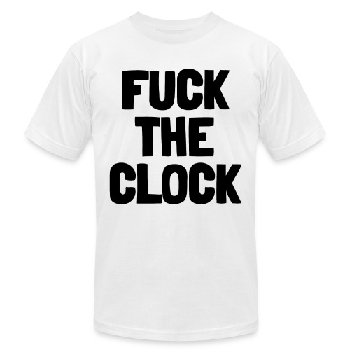 FUCK THE CLOCK - Unisex Jersey T-Shirt by Bella + Canvas